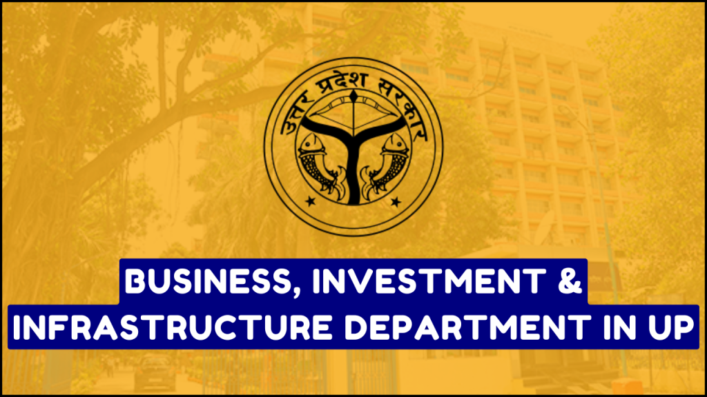 Business, Investment & Infrastructure Department in UP, Check Update on Opportunity for Investment in UP