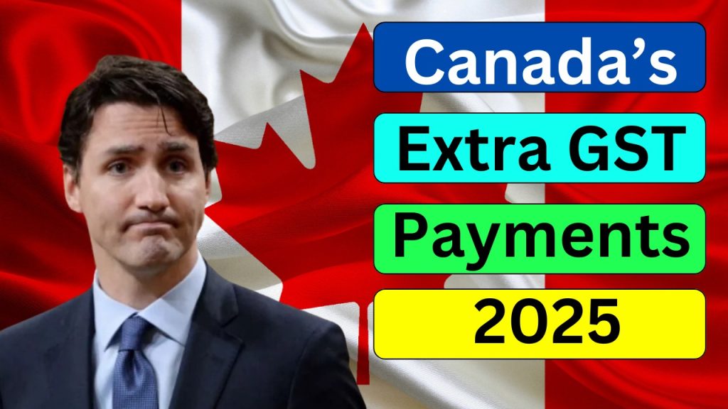 Canada’s Extra GST Payments for 2025