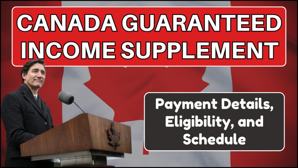 Canada Guaranteed Income Supplement Payment Schedule 2025, Payment Details, Eligibility, and Schedule