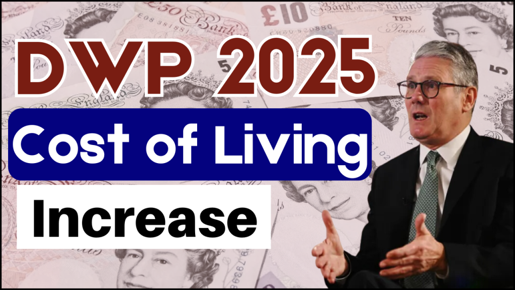 DWP 2025 Cost of Living Increase, How PIP, DLA, and Other Benefits Will Change?