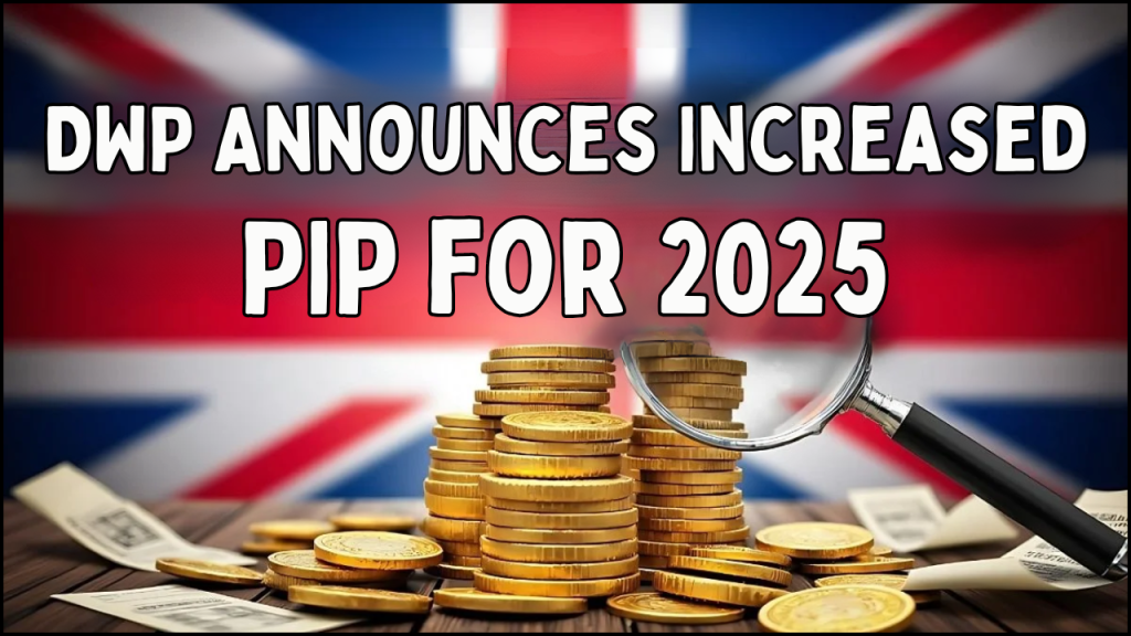 DWP Announces Increased PIP for 2025, Essential Updates on Rates and Eligibility